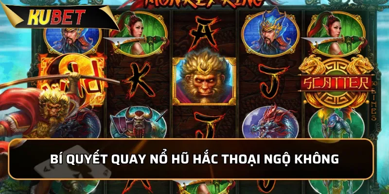 Bí quyết quay Nổ Hũ Hắc Thoại Ngộ Không chinh phục jackpot