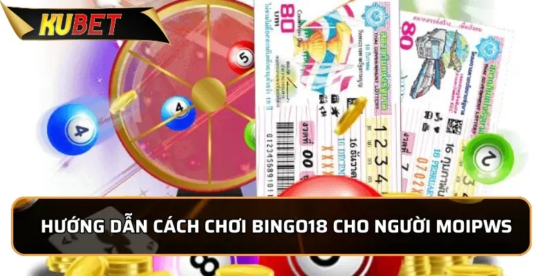 Hướng dẫn cách chơi Bingo18 cho người mới