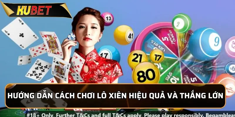 Hướng dẫn cách chơi lô xiên hiệu quả và thắng lớn