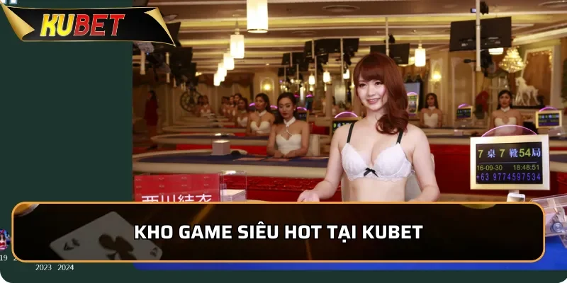 Kho game siêu hot tại KUBET