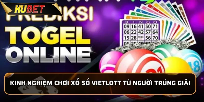 Kinh nghiệm chơi Xổ Số VietLott từ người trúng giải