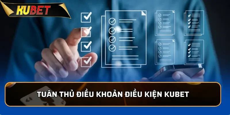 Người chơi cần tuân thủ điều khoản điều kiện KUBET